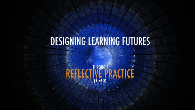 Designing Learning Futures through Reflective Practice