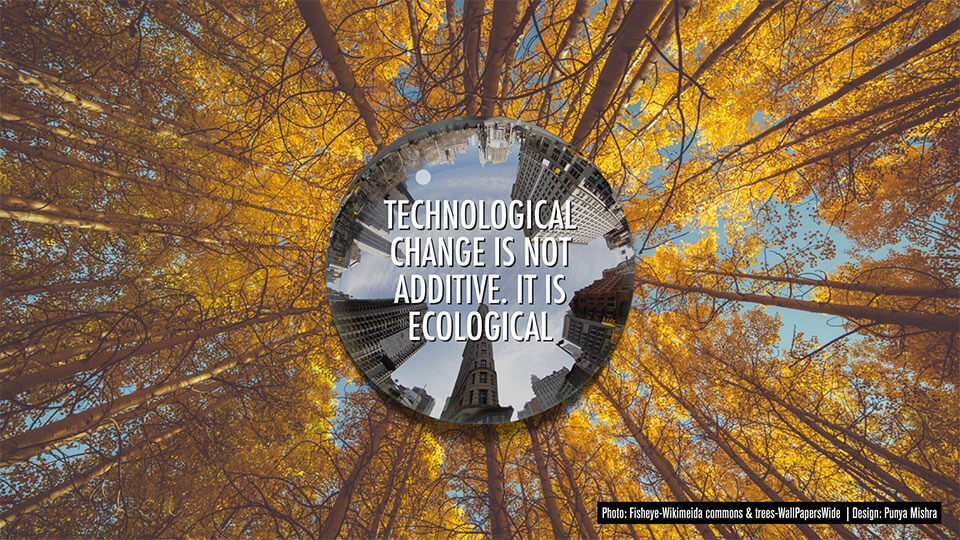 Technological change is not additive. It is ecological