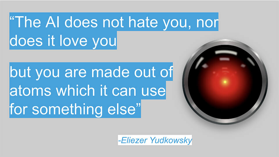 The AI does not hate you, nor does it love you, but you are made of atoms which it can use for something else